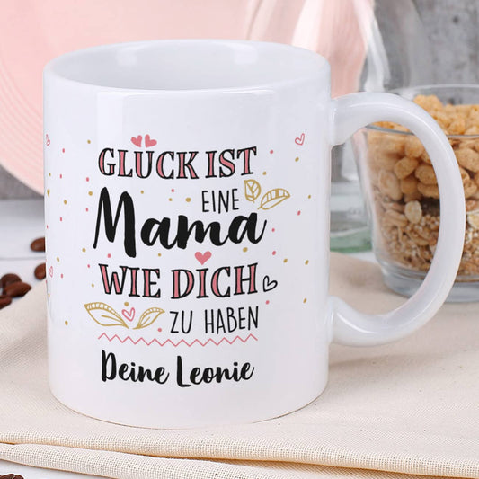 Glück ist eine Mama wie dich zu haben - Tasse mit kurzem Text oder Namen